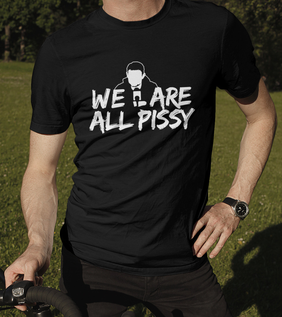 We Are All Pissy Oilersnation Nationgear T-Shirt