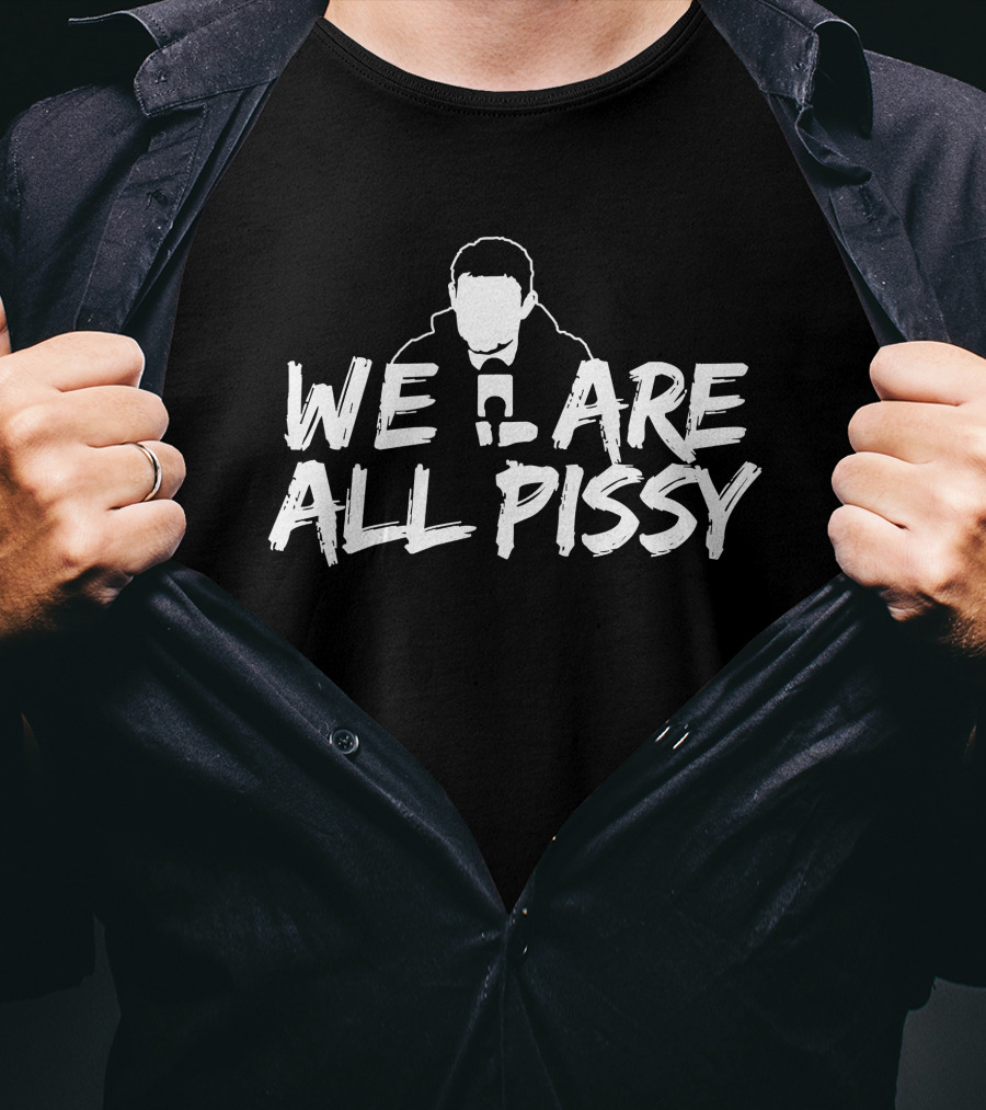 We Are All Pissy Oilersnation Nationgear T-Shirt