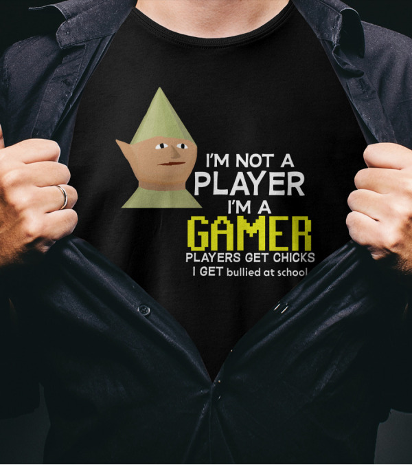 I'm Not A Player I'm A Gamer Players Get Chicks I Get Bullied At School Runescape T-Shirt
