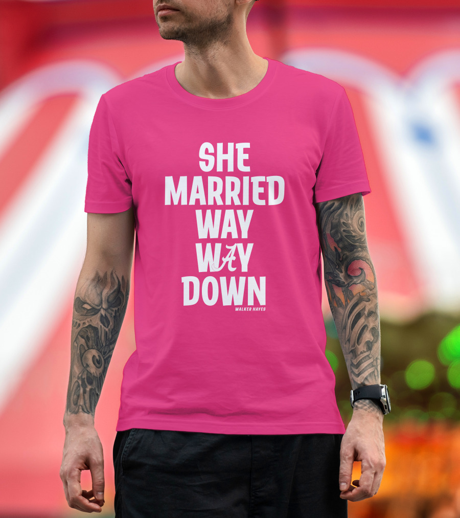She Married Way Way Down Walker Hayes A T-Shirt