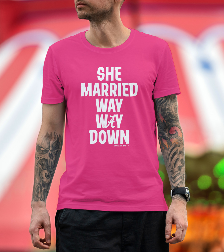 She Married Way Way Down Walker Hayes Alabama T-Shirt