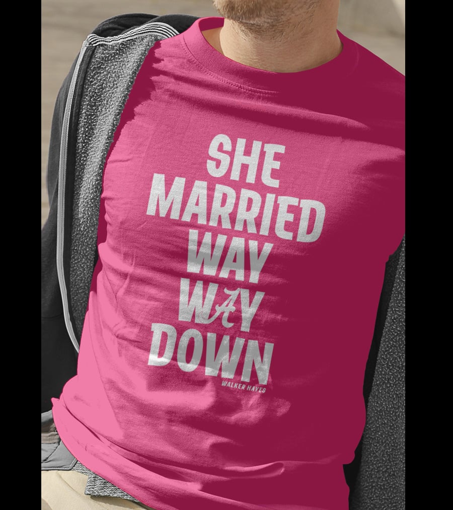She Married Way Way Down Walker Hayes Alabama T-Shirt