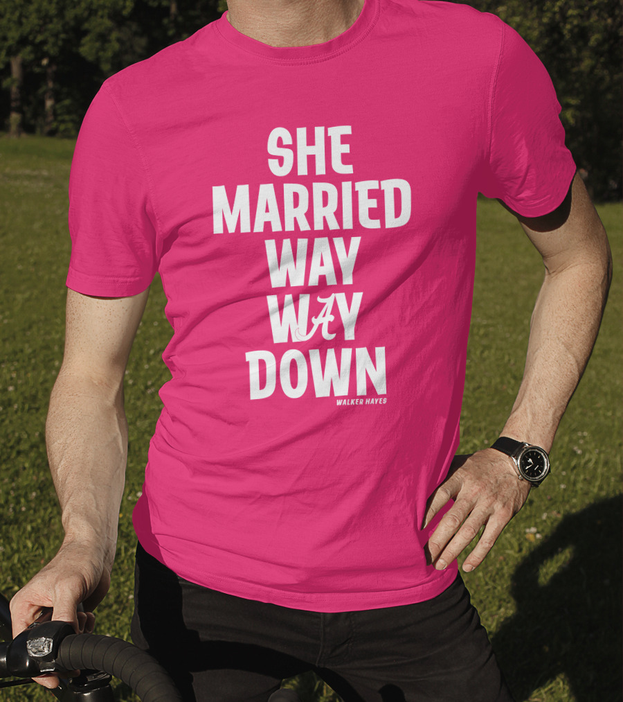 She Married Way Way Down Walker Hayes Alabama T-Shirt