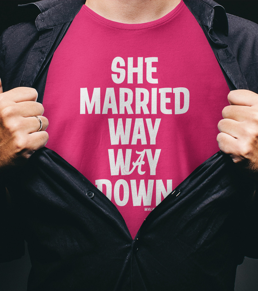 She Married Way Way Down Walker Hayes Alabama T-Shirt