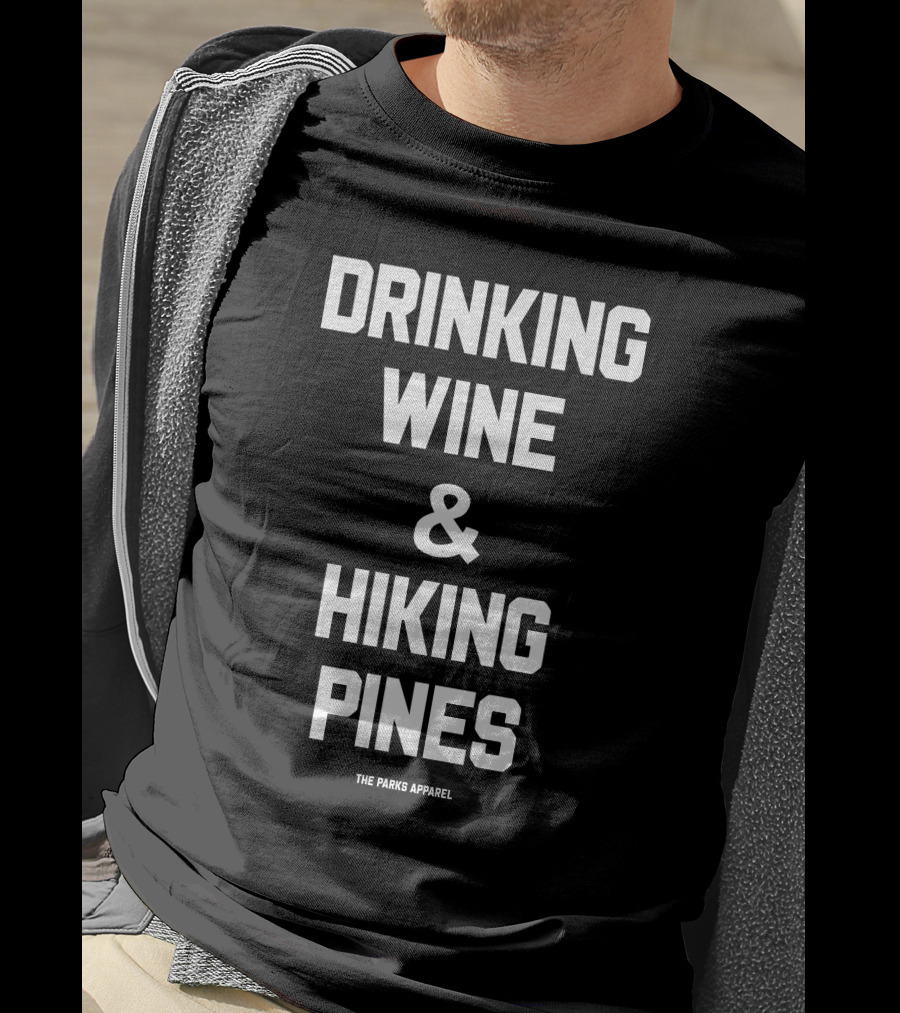 Drinking Wine And Hiking Pines The Parks T-Shirt