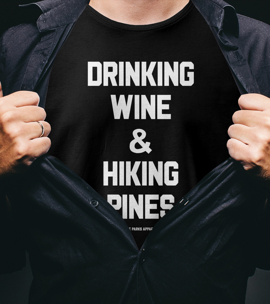 Drinking Wine And Hiking Pines The Parks T-Shirt
