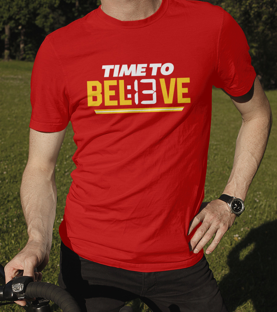 Time To Bel13Ve Kansas City Chiefs Football Fan Gear T-Shirt