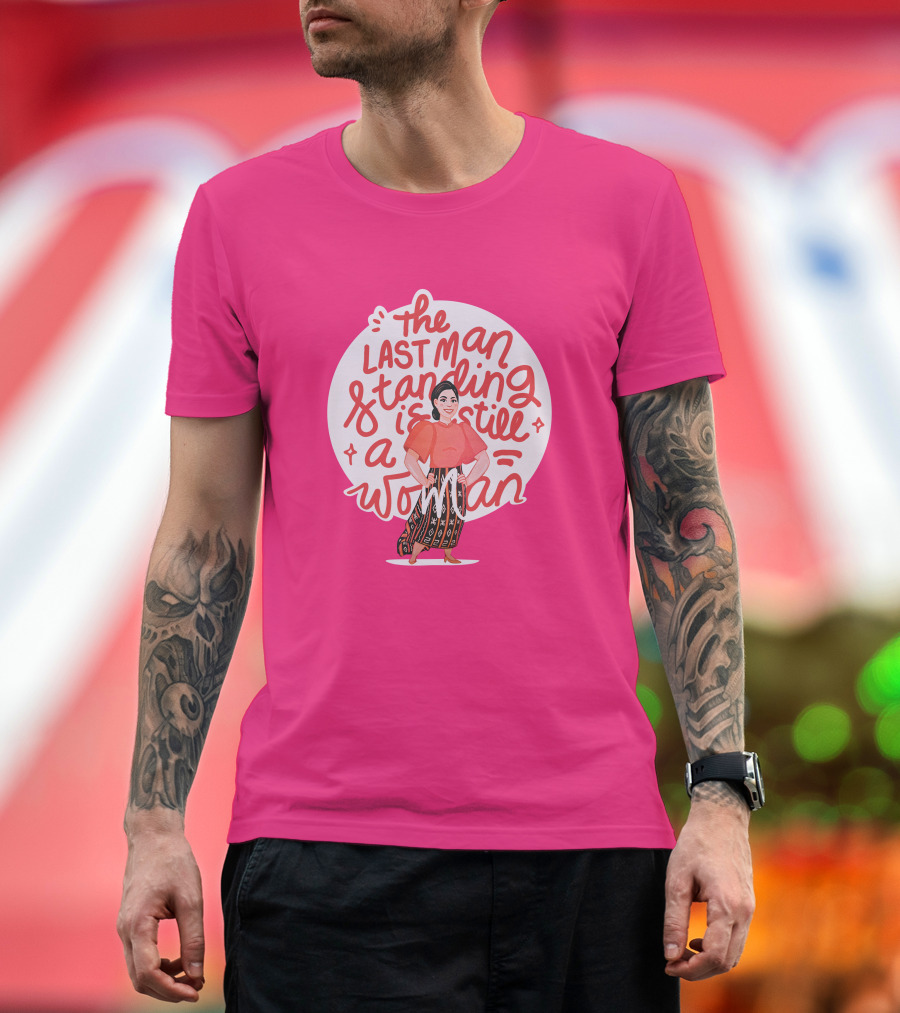 The Last Man Standing Is Still A Woman T-Shirt