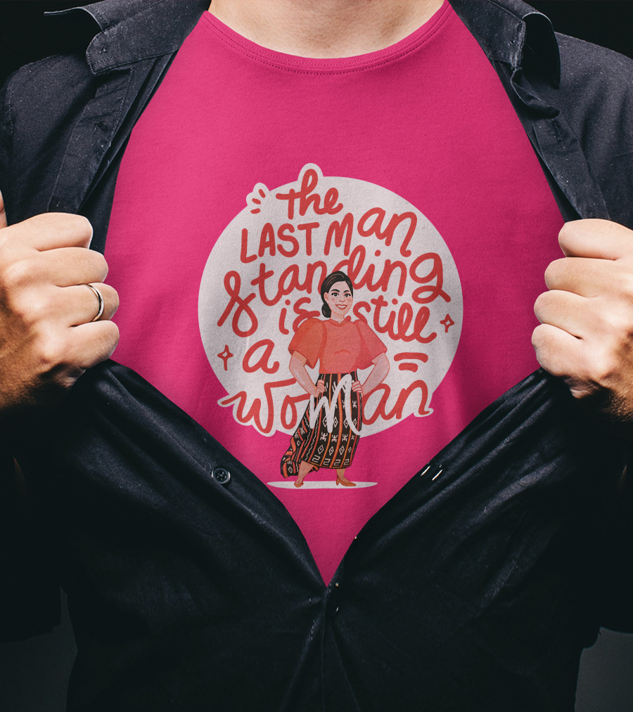 The Last Man Standing Is Still A Woman T-Shirt