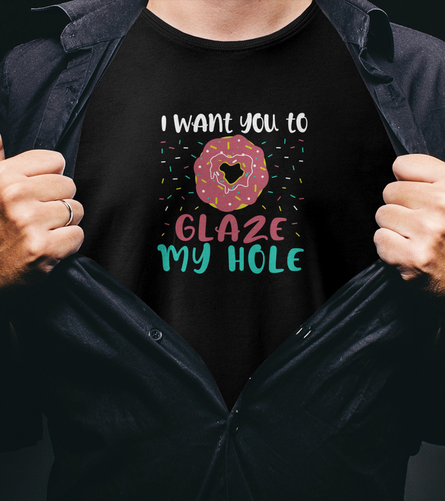I Want You To Glaze My Hole With Sprinkled Donut T-Shirt