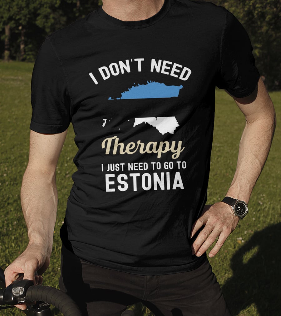 I Don't Need Therapy I Just Need To Go To Estonia Map Flag T-Shirt