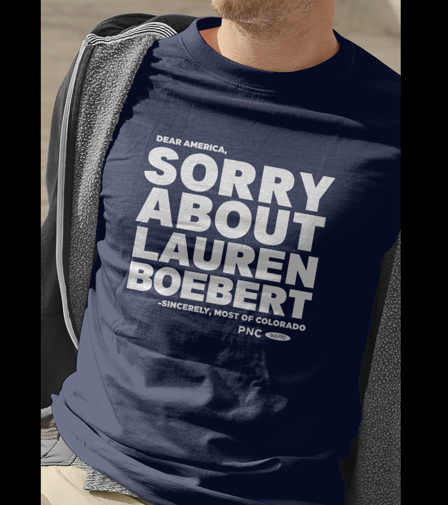 Dear America Sorry About Lauren Boebert Sincerely Most Of Colorado PNC Bug Pro T-Shirt