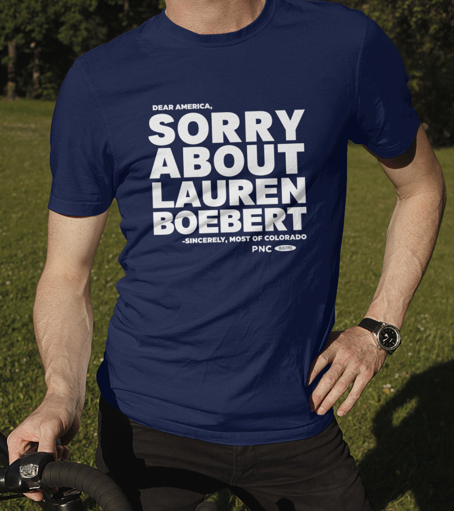 Dear America Sorry About Lauren Boebert Sincerely Most Of Colorado PNC Bug Pro T-Shirt