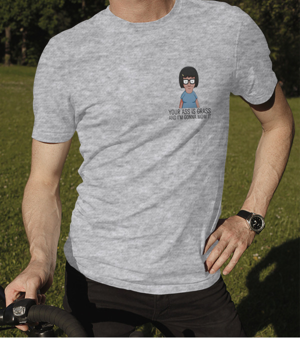 Bob's Burgers Tina Your Ass Is Grass And I'm Gonna Mow It Dylan Dylagain T-Shirt