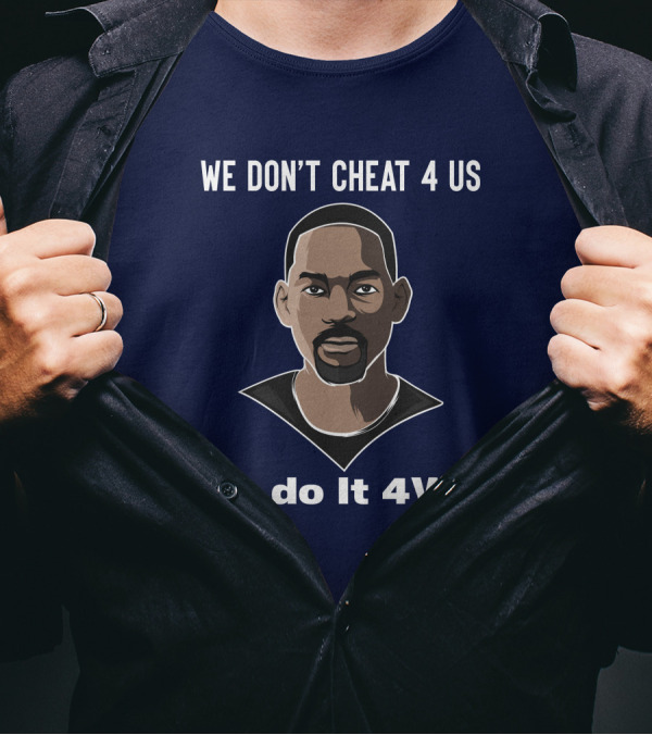 We Don't Cheat 4 Us We Do It 4Will Will Smith T-Shirt
