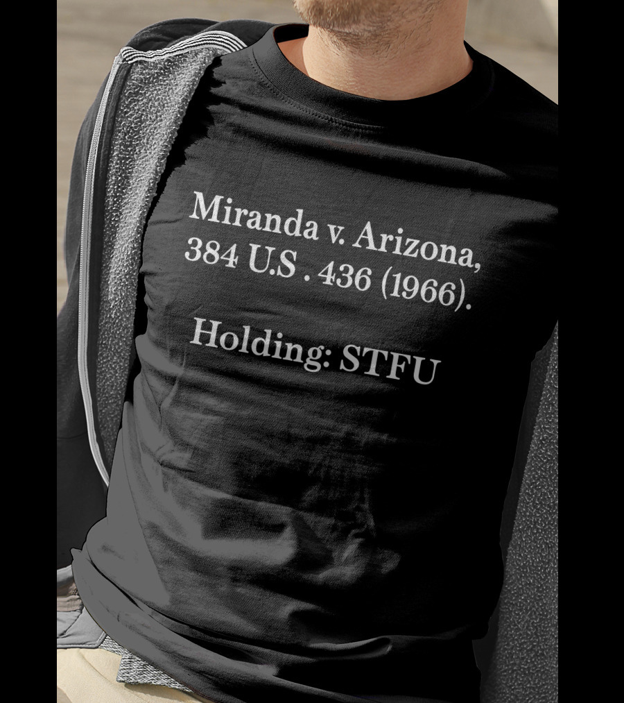 Miranda V. Arizona 384 U.S. 436 1966 Holding STFU T-Shirt