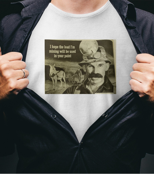 I Hope The Lead I'm Mining Will Be Used In Your Paint Miner And Mule Vintage Scene T-Shirt