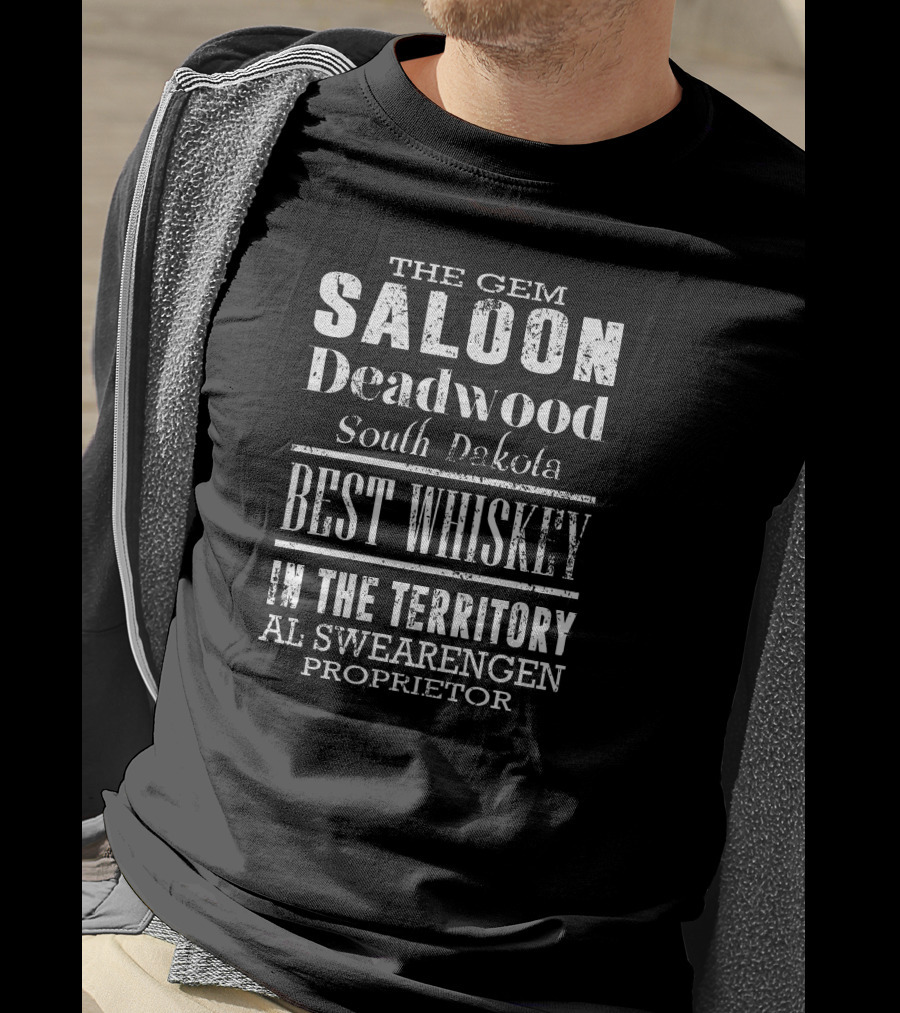 The Gem Saloon Deadwood South Dakota Best Whiskey Al Swearengen Proprietor T-Shirt