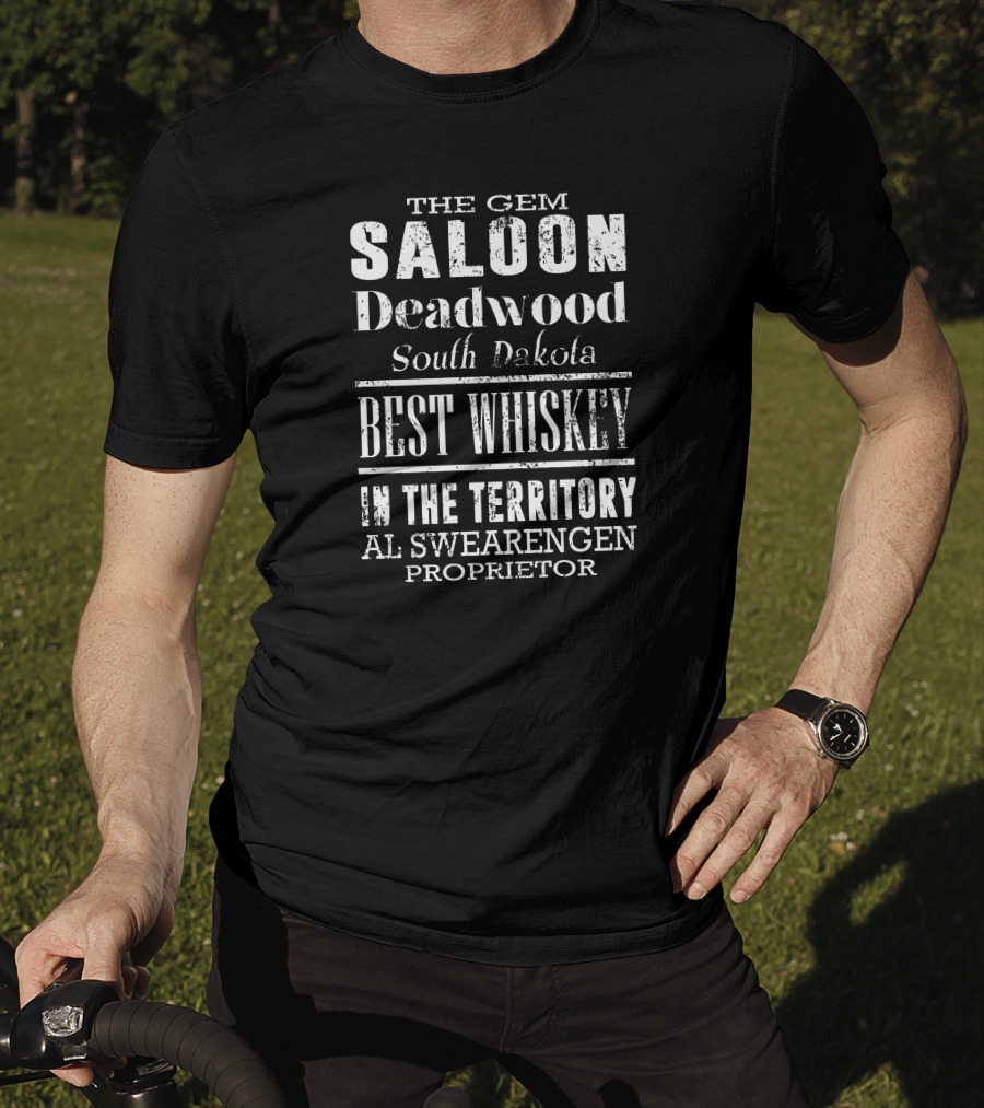 The Gem Saloon Deadwood South Dakota Best Whiskey Al Swearengen Proprietor T-Shirt