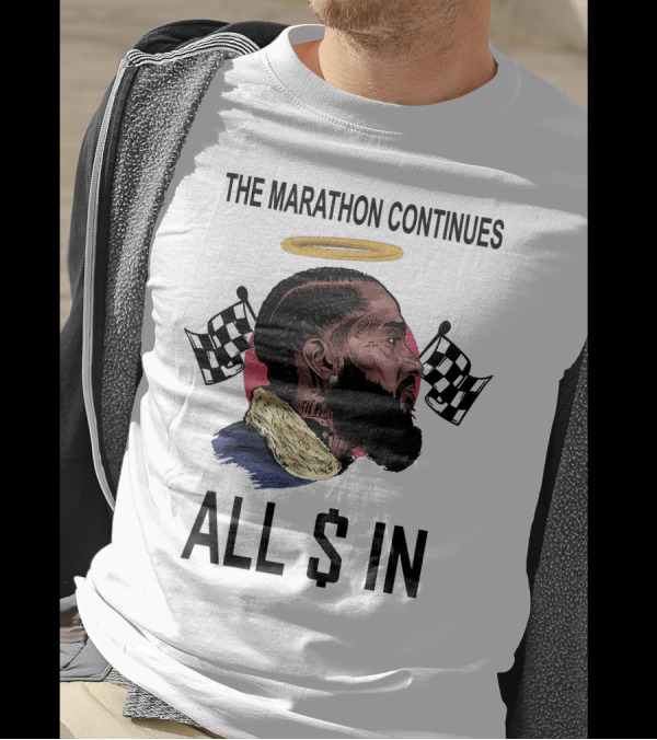 The Marathon Continues All In Nipsey T-Shirt