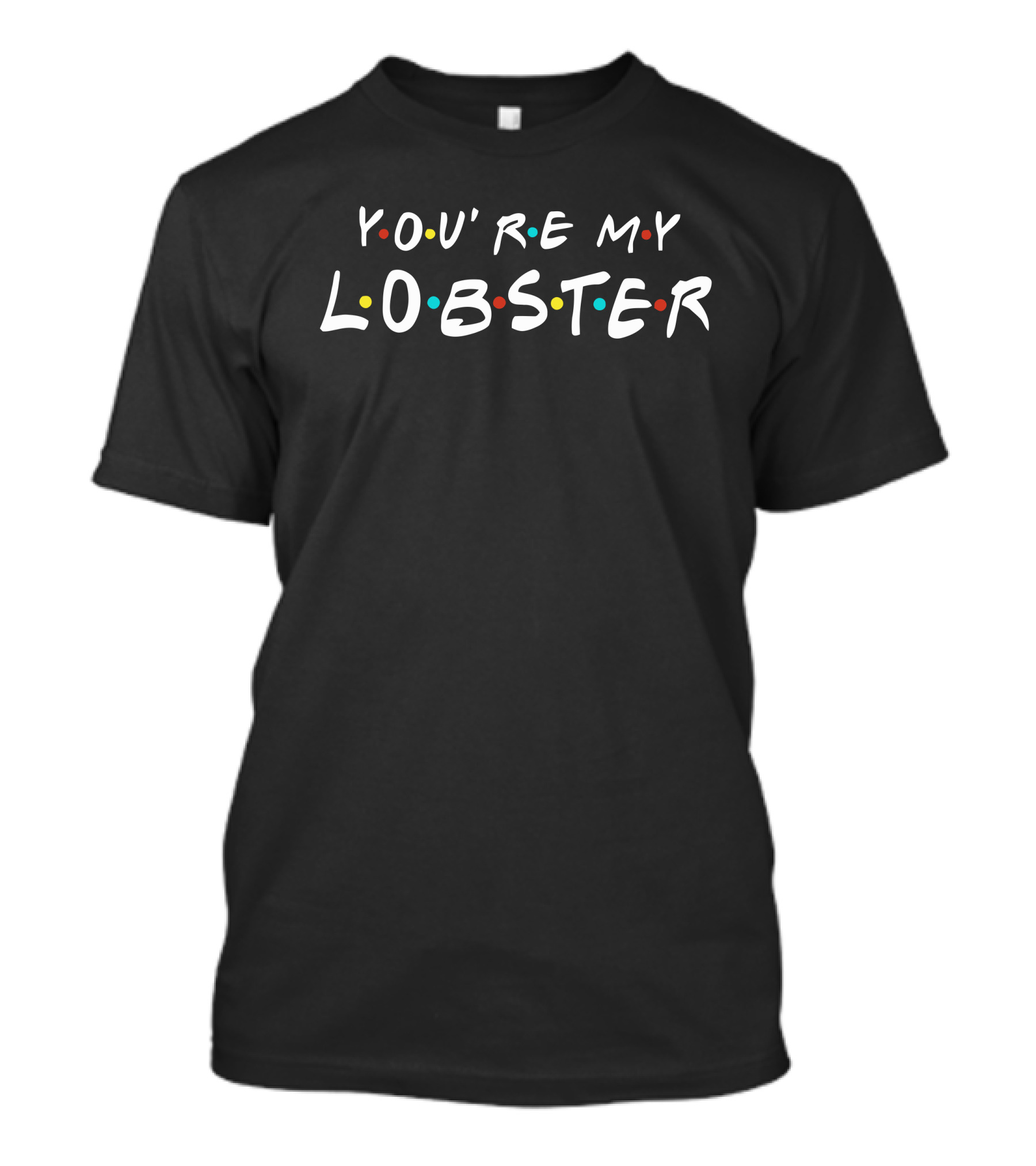 You're My Lobster Cute Friends Inspired T-Shirt