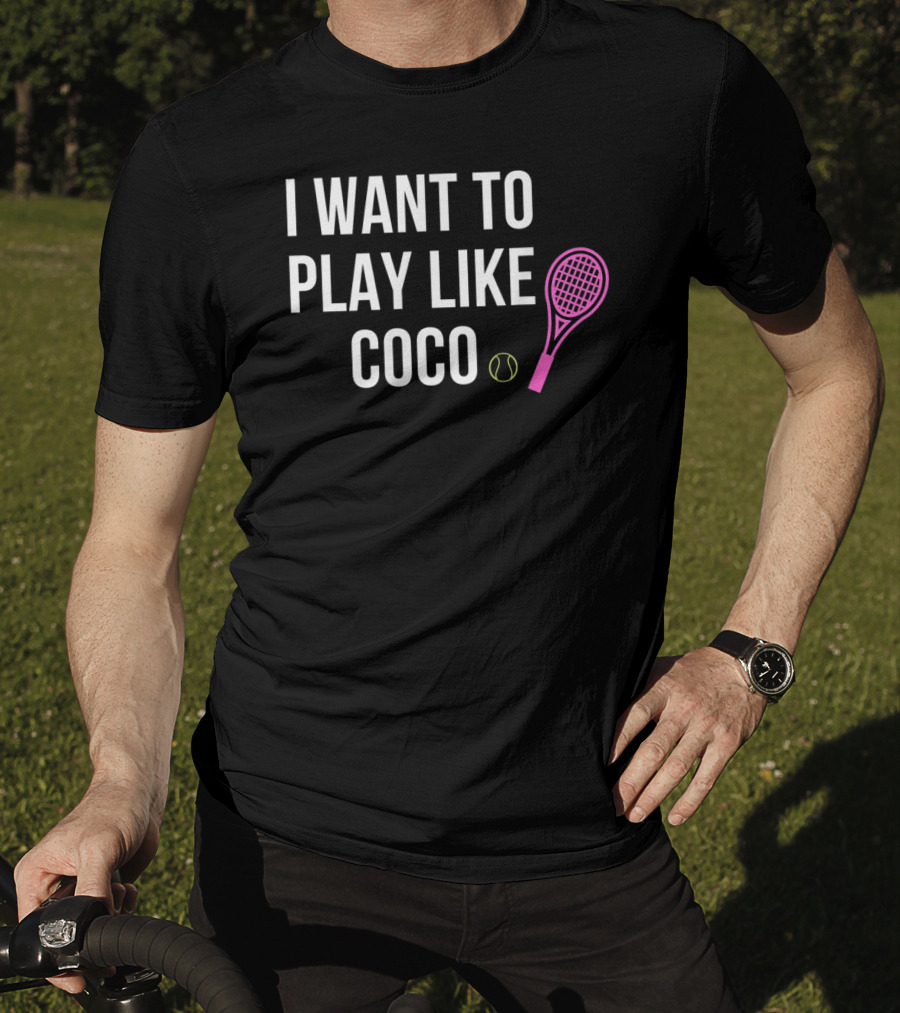 I Want To Play Like Coco Tennis Racket Ball T-Shirt