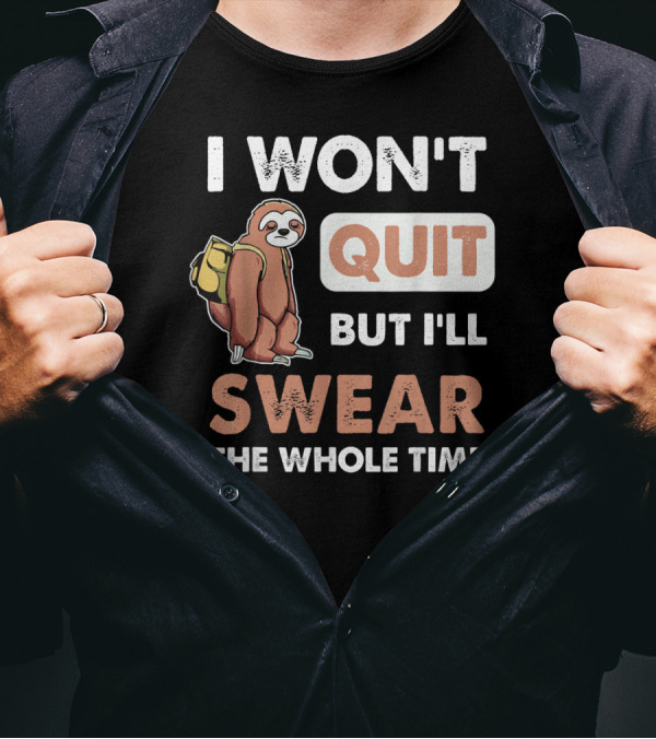 I Won't Quit But I'll Swear The Whole Time Sloth Carrying Backpack T-Shirt
