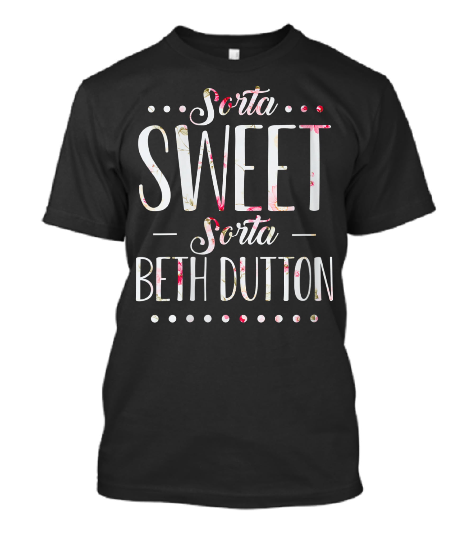 Sorta Sweet Sorta Beth Dutton Floral T-Shirt