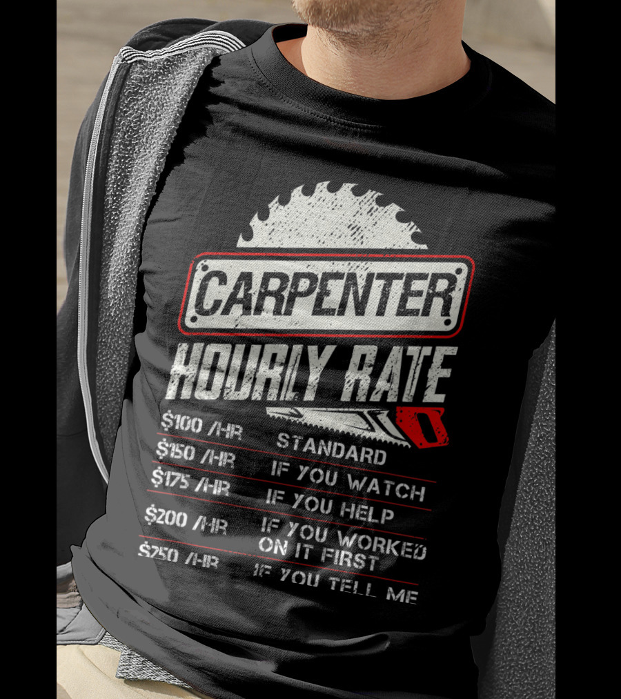 Carpenter Hourly Rate Standard Watch Help Worked Tell Me T-Shirt