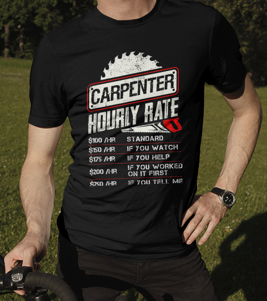 Carpenter Hourly Rate Standard Watch Help Worked Tell Me T-Shirt