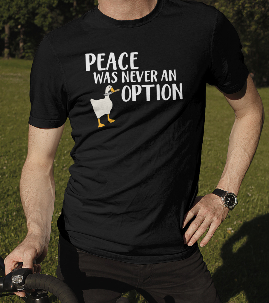 Peace Was Never An Option Goose Meme Game T-Shirt