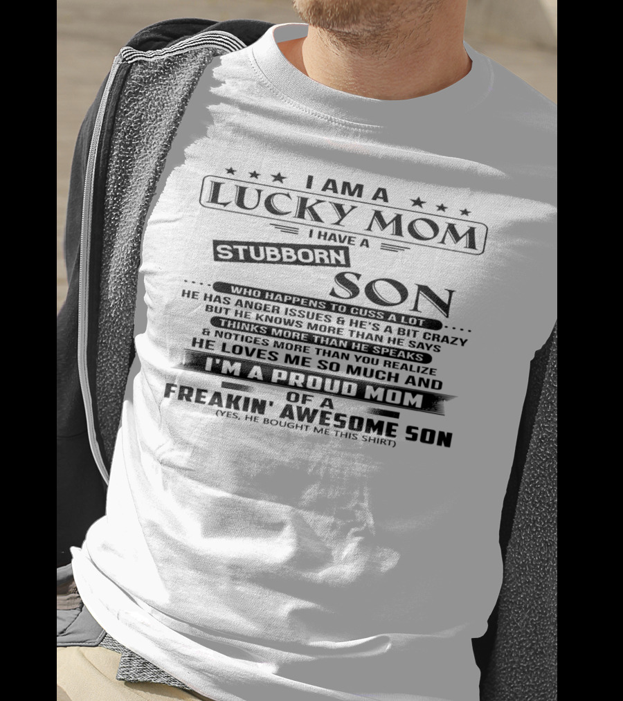 I Am A Lucky Mom I Have A Stubborn Son Proud Mom Of A Freakin' Awesome Son T-Shirt