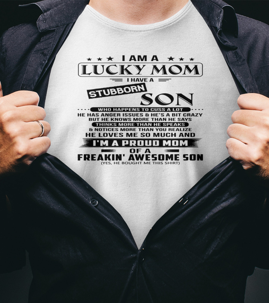 I Am A Lucky Mom I Have A Stubborn Son Proud Mom Of A Freakin' Awesome Son T-Shirt