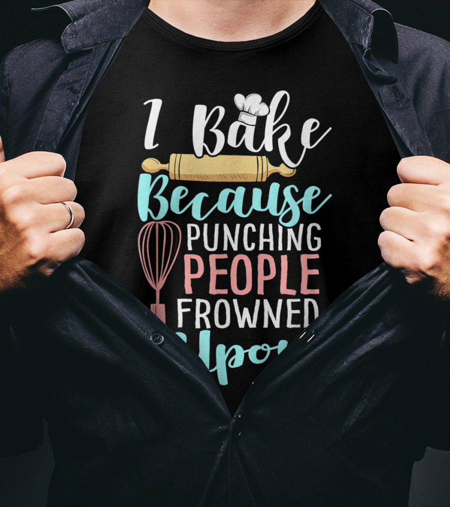 I Bake Because Punching People Frowned Upon Rolling Pin Whisk Chef Hat T-Shirt