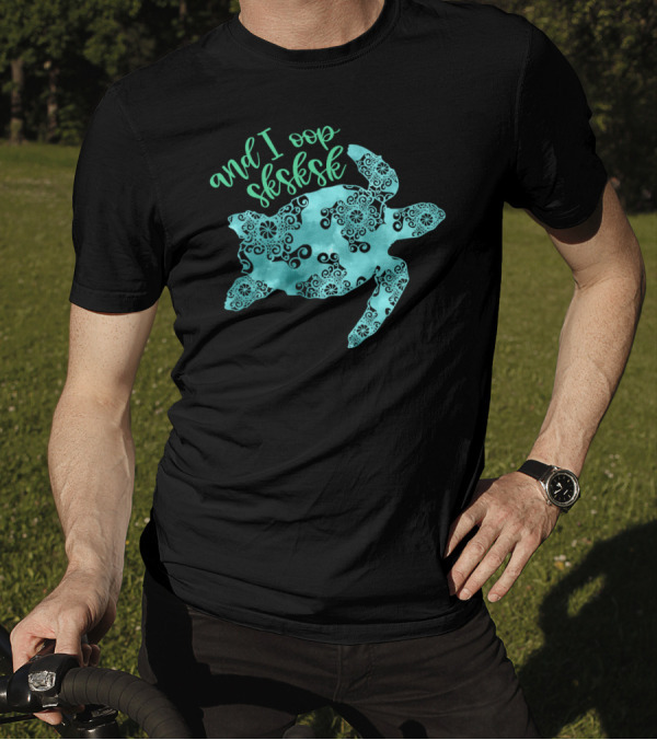 And I Oop Sksksk Save The Turtles Visco T-Shirt
