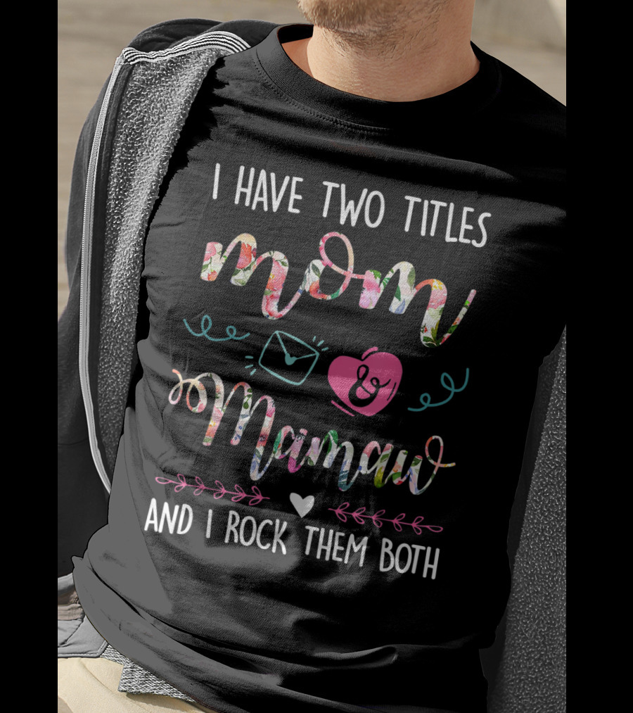 I Have Two Titles Mom Mamaw And I Rock Them Both T-Shirt