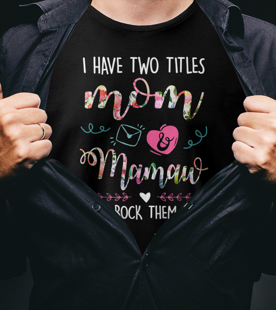 I Have Two Titles Mom Mamaw And I Rock Them Both T-Shirt