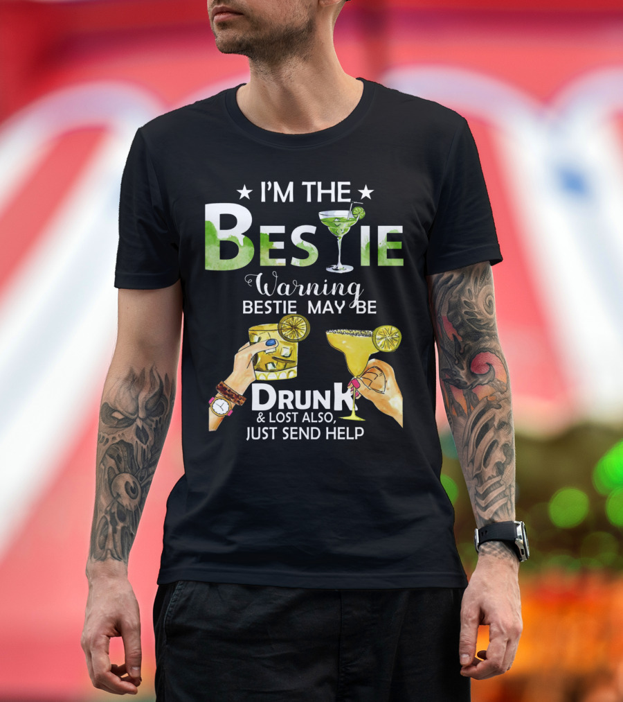 I'm The Bestie Warning Bestie May Be Drunk And Lost Also Just Send Help T-Shirt