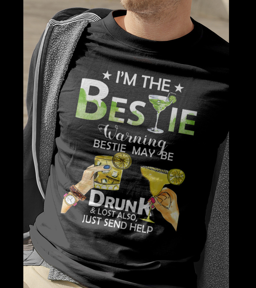 I'm The Bestie Warning Bestie May Be Drunk And Lost Also Just Send Help T-Shirt