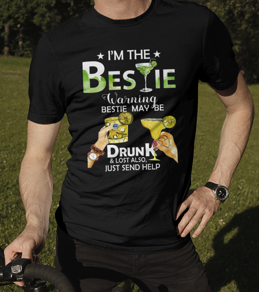 I'm The Bestie Warning Bestie May Be Drunk And Lost Also Just Send Help T-Shirt