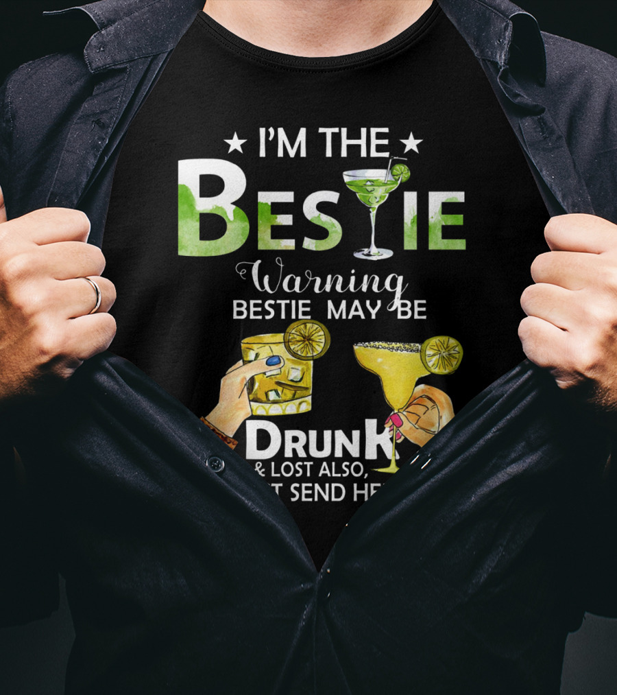 I'm The Bestie Warning Bestie May Be Drunk And Lost Also Just Send Help T-Shirt
