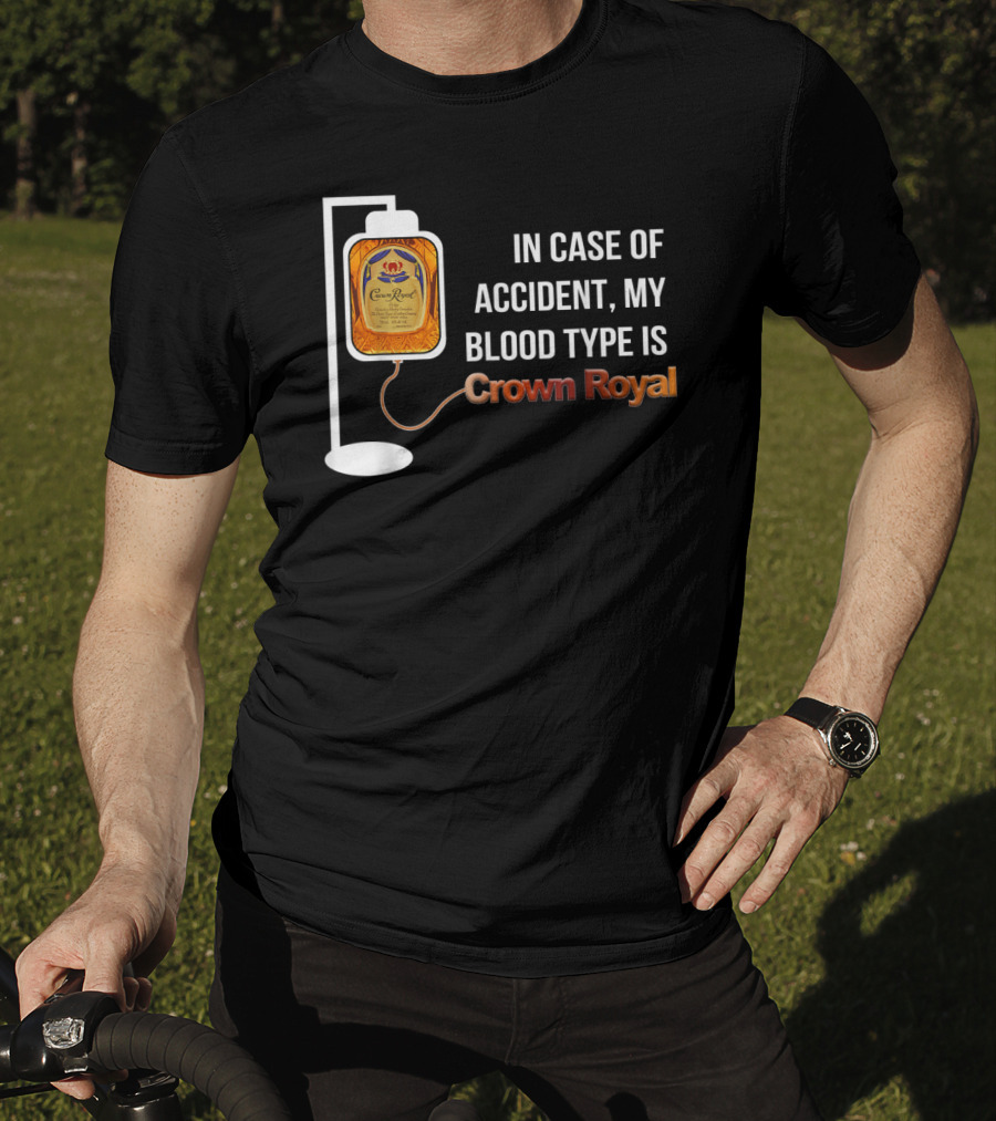 In Case Of Accident My Blood Type Is Crown Royal T-Shirt
