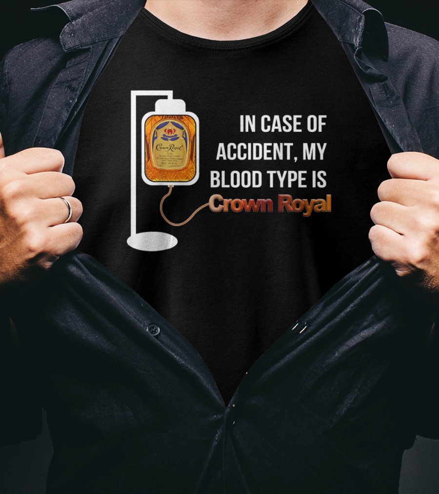In Case Of Accident My Blood Type Is Crown Royal T-Shirt