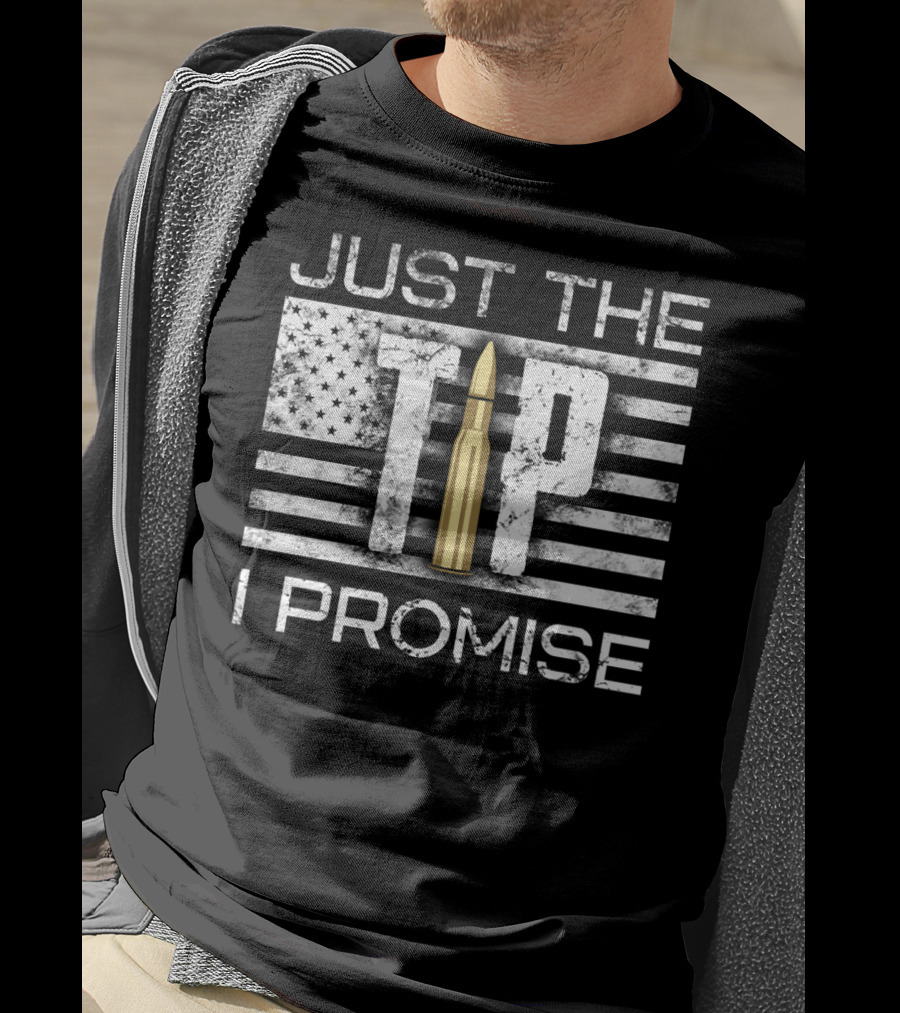 Just The Tip I Promise Gun Lover American Flag Bullet T-Shirt