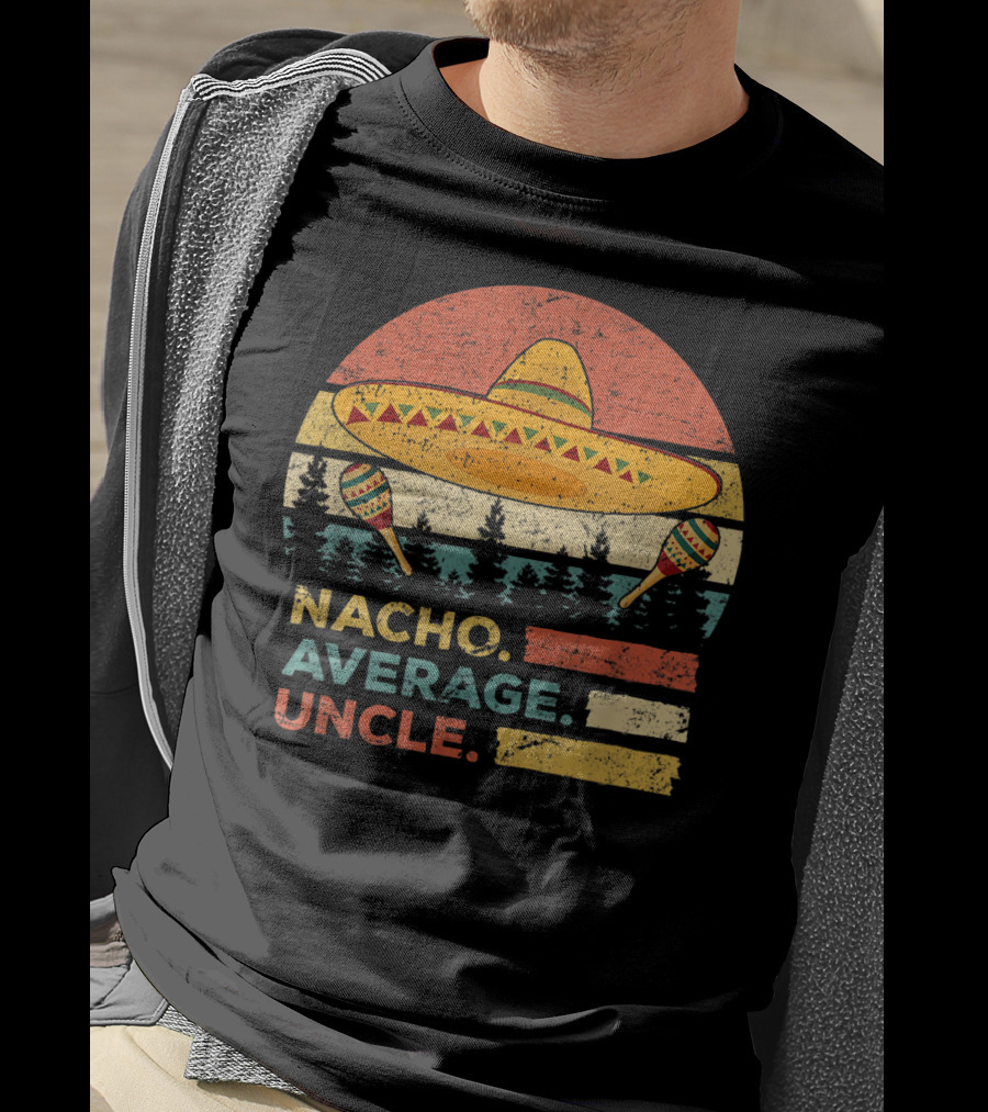 Nacho Average Uncle Sombrero And Maracas T-Shirt