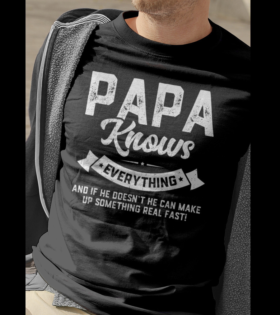 PAPA Knows Everything And If He Doesn't He Can Make Up Something Real Fast 60th T-Shirt