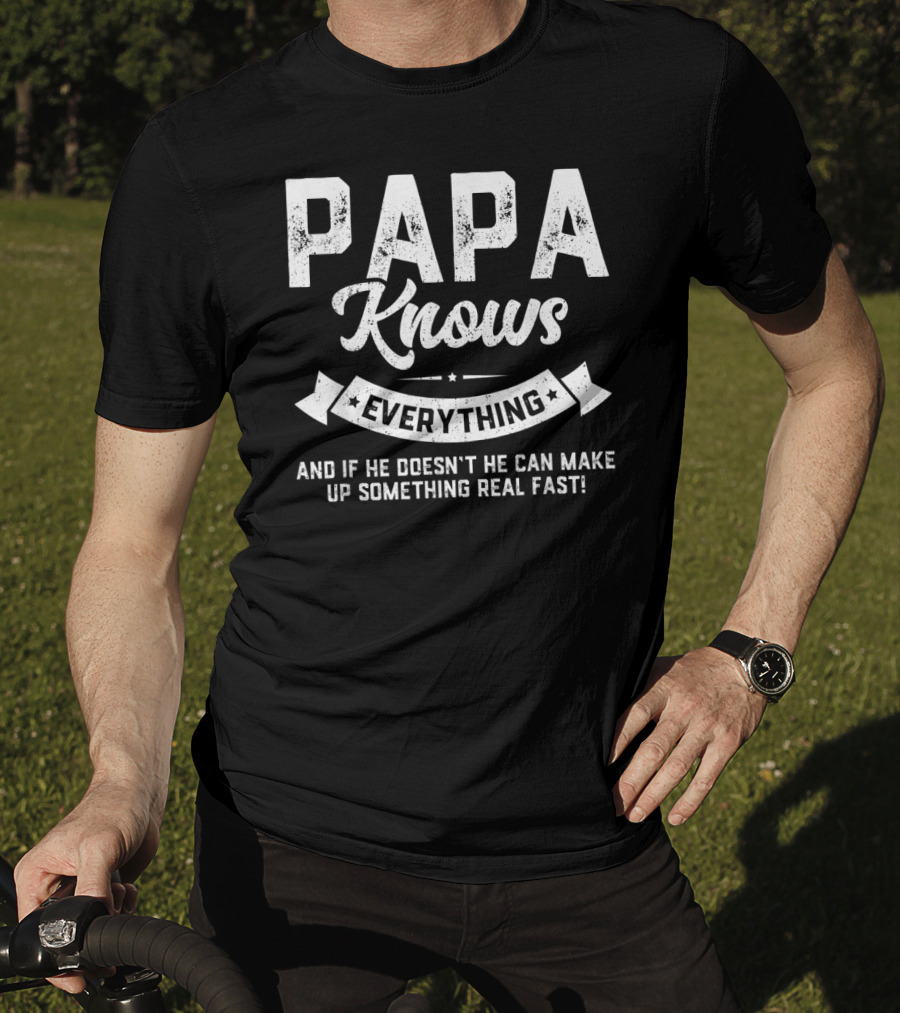 PAPA Knows Everything And If He Doesn't He Can Make Up Something Real Fast 60th T-Shirt