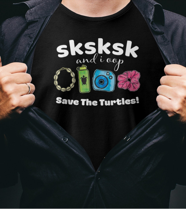 SKSKSK And I Oop Save The Turtles Puka Shell Hydro Flask Camera Scrunchie T-Shirt