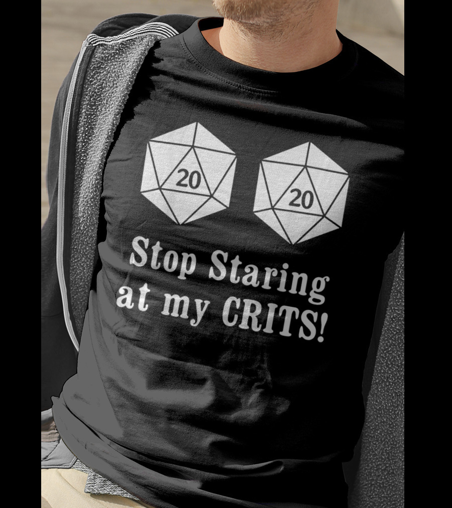 Stop Staring At My Crits 20 Sided Dice T-Shirt