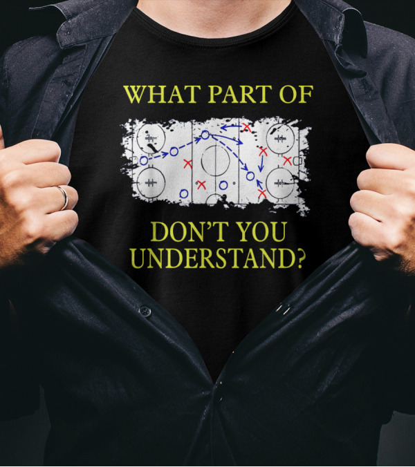 What Part Of Ice Hockey Rink Strategy Don't You Understand? T-Shirt